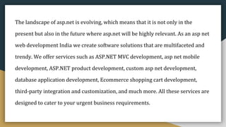 The landscape of asp.net is evolving, which means that it is not only in the
present but also in the future where asp.net ...