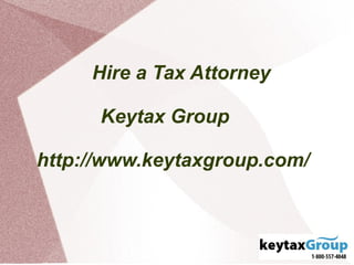 Hire a Tax Attorney

      Keytax Group

http://www.keytaxgroup.com/
 