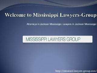 Attorneys in Jackson Mississippi, Lawyers in Jackson Mississippi




                          http://mississii.lawyers-group.com/
 