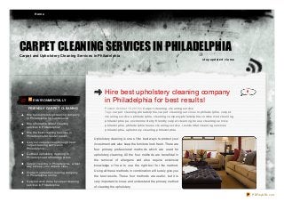 Ho m e

CARPET CLEANING SERVICES IN PHILADELPHIA
Carpet and Upholstery Cleaning Services in Philadelphia
st ay updat e d via rss

ENVIRONMENTALLY
FRIENDLY CARPET CLEANING
Hire best upholstery cleaning company
in Philadelphia for best results!
Hire affordable carpet cleaning
services in Philadelphia!
Hire the best cleaning services in
Philadelphia for neater place!
Get your carpets clean through best
carpet cleaning services in
Philadelphia

Hire best upholstery cleaning company
in Philadelphia for best results!

0

Posted: October 10, 2013 in C arp e t cle aning , cle aning se rvice
Tags: carp e t cle aning p hilad e lp hia, carp e t cle aning se rvice s in p hilad e lp hia, carp e t
cle aning se rvice s p hilad e lp hia, cle aning co mp any p hilad e lp hia, co mme rcial cle aning
p hilad e lp hia p a, e nviro nme nt ally f rie nd ly carp e t cle aning , ho use cle aning se rvice
p hilad e lp hia, p hilad e lp hia ho use cle aning se rvice , re sid e nt ial cle aning se rvice s
p hilad e lp hia, up ho lst e ry cle aning p hilad e lp hia

Upho lstery cleaning is o ne o f the best ways to pro tect yo ur
investment and also keep the furniture lo o k fresh. There are
fo ur primary pro fessio nal metho ds which are used fo r

Get best upholstery cleaning in
Philadelphia at affordable prices

upho lstery cleaning. All the fo ur metho ds are beneficial in

Carpet cleaning in Philadelphia- a best
way to keep your carpets clean

kno wledge o f ho w to use the right to o l fo r the metho d.

Contact residential cleaning company
in Philadelphia online
Get your work done by carpet cleaning
services in Philadelphia

the remo val o f allergens and also require extensive
Using all these metho ds in co mbinatio n will surely give yo u
the best results. These fo ur metho ds are useful, but it is
very impo rtant to kno w and understand the primary metho d
o f cleaning the upho lstery.
PDFmyURL.com

 