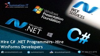 Web site: www.summationit.com , Email: sales@summationit.com, Skype: summationit
Hire C# .NET Programmers- Hire
WinForms Developers
 
