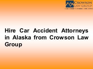 Hire Car Accident Attorneys
in Alaska from Crowson Law
Group
 