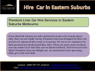 Contact - 0499 747 777, Email id - Info@premiumlimo.com.au
Visit -https://www.premiumlimo.com.au/hire-car-in-eastern-subur...