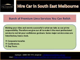 Contact - 0499 747 777, Email id - Info@premiumlimo.com.au
Visit -https://www.premiumlimo.com.au/hire-car-in-south-east-me...