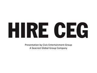 Civic Entertainment
GroupPresentation by Civic Entertainment Group
A Seacrest Global Group Company
 