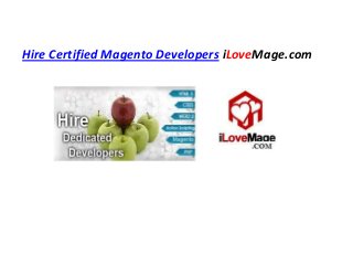Hire Certified Magento Developers iLoveMage.com

 