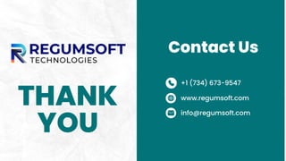 Contact Us
+1 (734) 673-9547
www.regumsoft.com
info@regumsoft.com
THANK
YOU
 