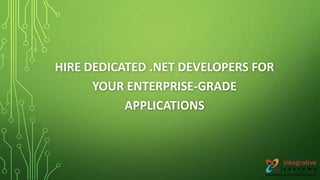 HIRE DEDICATED .NET DEVELOPERS FOR
YOUR ENTERPRISE-GRADE
APPLICATIONS
 