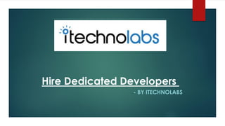 Hire Dedicated Developers
- BY ITECHNOLABS
 
