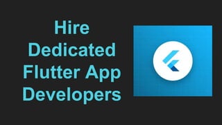 Hire
Dedicated
Flutter App
Developers
 