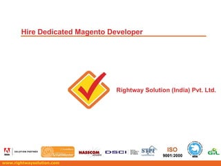 www.rightwaysolution.com Hire Dedicated Magento Developer Rightway Solution (India) Pvt. Ltd. 