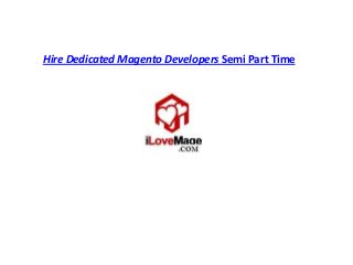 Hire Dedicated Magento Developers Semi Part Time
 