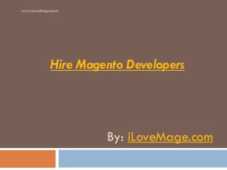 www.iLoveMage.com

Hire Magento Developers

By: iLoveMage.com

 