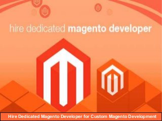 Hire Dedicated Magento Developer for Custom Magento Development
 