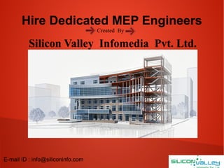 Hire Dedicated MEP Engineers
Created By
Silicon Valley Infomedia Pvt. Ltd.
E-mail ID : info@siliconinfo.com
 