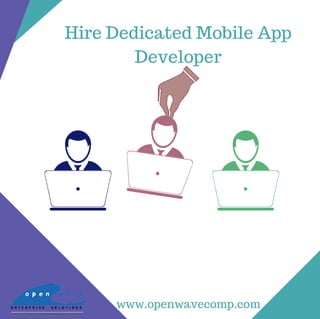 Hire Dedicated Mobile App
Developer
www.openwavecomp.com
 