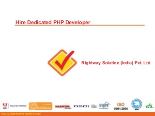 www.rightwaysolution.com
Hire Dedicated PHP Developer
Rightway Solution (India) Pvt. Ltd.
 