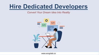 Convert Your Dream Idea Into Reality
www.xongolab.co
 