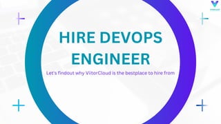 HIRE DEVOPS
ENGINEER
Let's findout why ViitorCloud is the bestplace to hire from
 