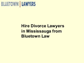 Hire Divorce Lawyers
in Mississauga from
Bluetown Law
 