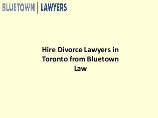 Hire Divorce Lawyers in
Toronto from Bluetown
Law
 