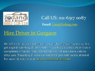 Call US: 011-6517 0087 
Email Care@Zodang.com 
Hire Driver in Gurgaon 
 