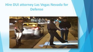 Hire DUI attorney Las Vegas Nevada for
Defense
 