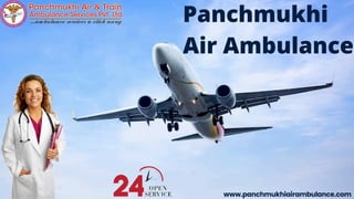 Panchmukhi
Air Ambulance
www.panchmukhiairambulance.com
 