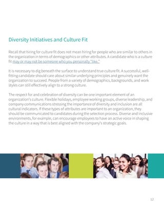 Diversity Initiatives and Culture Fit
Recall that hiring for culture fit does not mean hiring for people who are similar t...