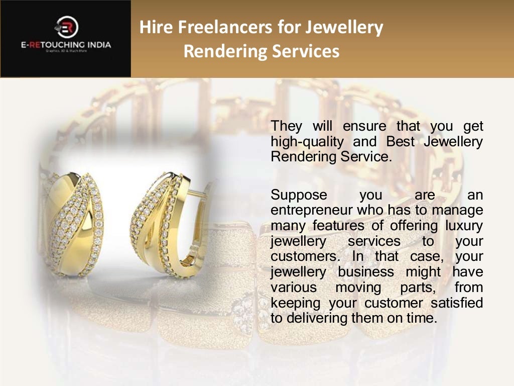 Hire Freelancers for Jewellery
Rendering Services
They will ensure that you get
high-quality and Best Jewellery
Rendering Service.
Suppose you are an
entrepreneur who has to manage
many features of offering luxury
jewellery services to your
customers. In that case, your
jewellery business might have
various moving parts, from
keeping your customer satisfied
to delivering them on time.
 