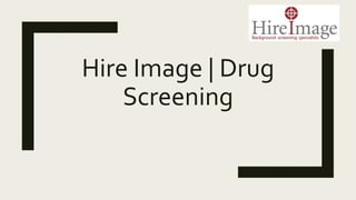 Hire Image | Drug
Screening
 