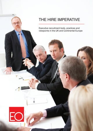 THE HIRE IMPERATIVE

Executive recruitment tools, practices and
viewpoints in the UK and Continental Europe
 
