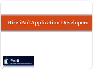 Hire iPad Application Developers
 