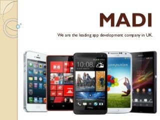 MADI
We are the leading app development company in UK.
 