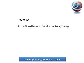 www.getaprogrammer.com.au
HOW TO
 