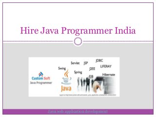 Hire Java Programmer India
Java web application development
 