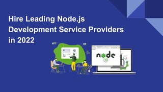 Hire Leading Node.js
Development Service Providers
in 2022
 