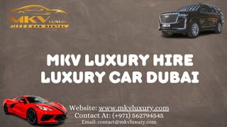 MKV Luxury Hire
Luxury Car Dubai
Website: www.mkvluxury.com
Contact At: (+971) 562794545
Email: contact@mkvluxury.com
 