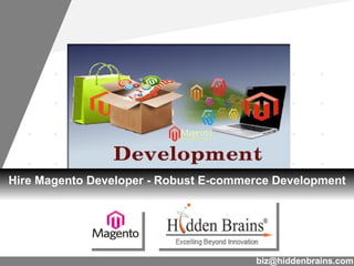 Hire Magento Developer - Robust E-commerce Development




                                       biz@hiddenbrains.com
                                                 www.company.com
 