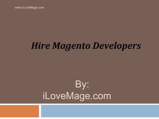 www.iLoveMage.com

Hire Magento Developers

By:
iLoveMage.com

 