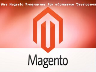 Hire Magento Programmer For eCommerce Developmen
 