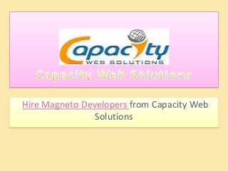 Hire Magneto Developers from Capacity Web
                Solutions
 