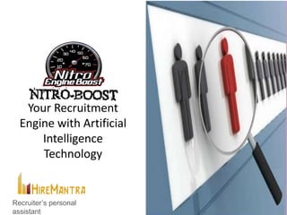 Your Recruitment
  Engine with Artificial
      Intelligence
      Technology


Recruiter’s personal
assistant
 