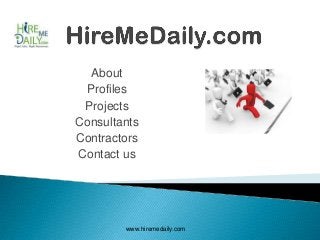 About
 Profiles
 Projects
Consultants
Contractors
Contact us




        www.hiremedaily.com
 
