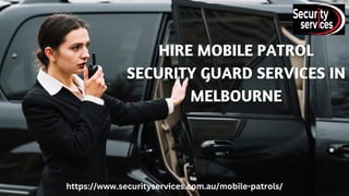 HIRE MOBILE PATROL
HIRE MOBILE PATROL
SECURITY GUARD SERVICES IN
SECURITY GUARD SERVICES IN
MELBOURNE
MELBOURNE
https://www.securityservices.com.au/mobile-patrols/
 