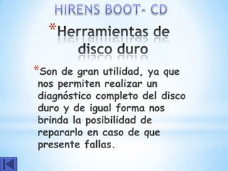 *

*Son de gran utilidad, ya que
nos permiten realizar un
diagnóstico completo del disco
duro y de igual forma nos
brinda la posibilidad de
repararlo en caso de que
presente fallas.
 