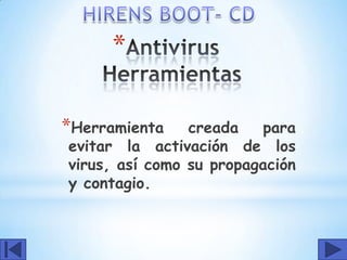 *

*Herramienta    creada    para
evitar la activación de los
virus, así como su propagación
y contagio.
 
