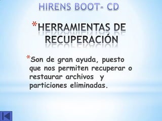 *

*Son de gran ayuda, puesto
que nos permiten recuperar o
restaurar archivos y
particiones eliminadas.
 
