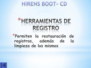 *
*Permiten  la restauración de
registros,   además de la
limpieza de los mismos
 