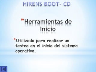*

*Utilizadopara realizar un
testeo en el inicio del sistema
operativo.
 